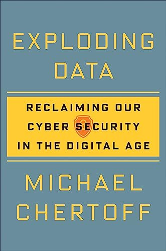 Exploding Data (Reclaiming Our Cyber Security in the Digital Age) by Michael Chertoff, 9780802127938