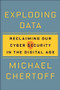 Exploding Data (Reclaiming Our Cyber Security in the Digital Age) by Michael Chertoff, 9780802127938