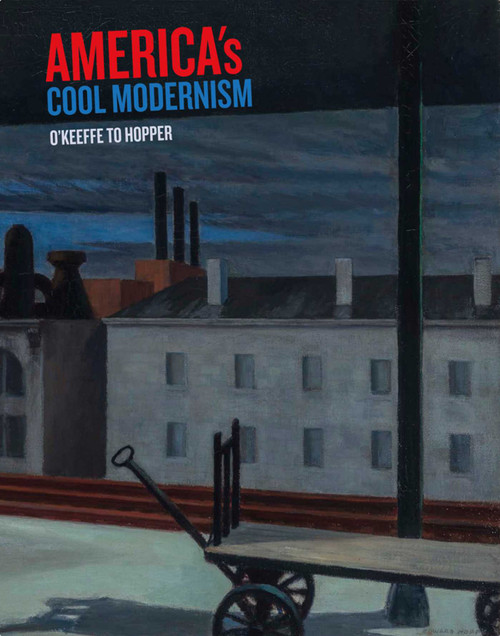 America's Cool Modernism (O'Keeffe to Hopper) by Katherine Bourgignon, Leo G. Mazow, Lauren Kroiz, Julie Boulage, 9781910807217