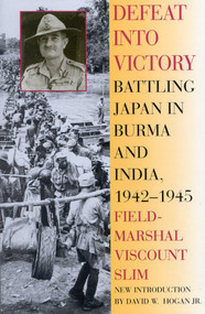 Defeat Into Victory (Battling Japan in Burma and India, 1942-1945) by Field-Marshal Viscount William Slim, David Hogan, 9780815410225