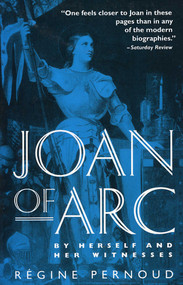 Joan of Arc (By Herself and Her Witnesses) by Regine Pernoud, 9780812812602