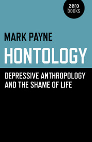Hontology (Depressive Anthropology and the Shame of Life) by Mark Payne, 9781785357312
