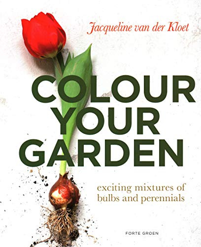 Colour Your Garden (Exciting Mixtures of Bulbs and Perennials) by Jacquieline van der Kloet, 9789462501768