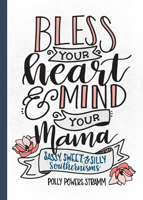 Bless Your Heart & Mind Your Mama (Sassy, Sweet and Silly Southernisms) by Polly Powers Stramm, 9781493034208