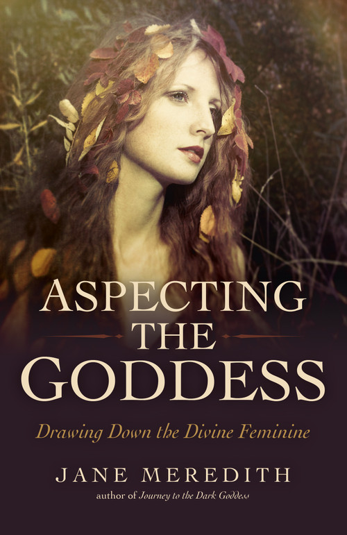 Aspecting the Goddess (Drawing Down the Divine Feminine) by Jane Meredith, 9781785356032