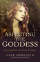 Aspecting the Goddess (Drawing Down the Divine Feminine) by Jane Meredith, 9781785356032