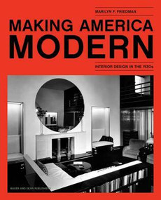 Making America Modern (Interior Design in the 1930s) by Marilyn F. Friedman, 9780983863236