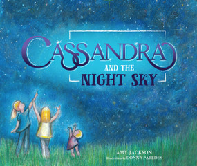 Cassandra and The Night Sky by Amy Jackson, Donna Paredes, 9781942945406
