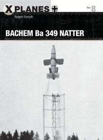 Bachem Ba 349 Natter by Robert Forsyth, Adam Tooby, 9781472820099