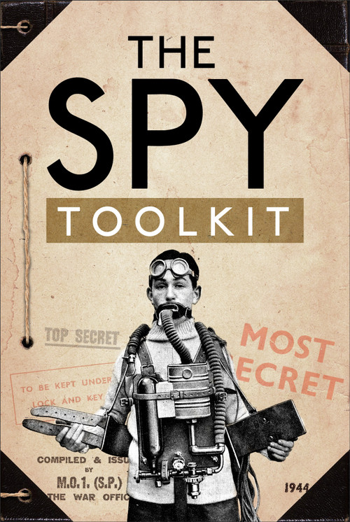 The Spy Toolkit (Extraordinary inventions from World War II) by The National Archives, Stephen Twigge, 9781472831484