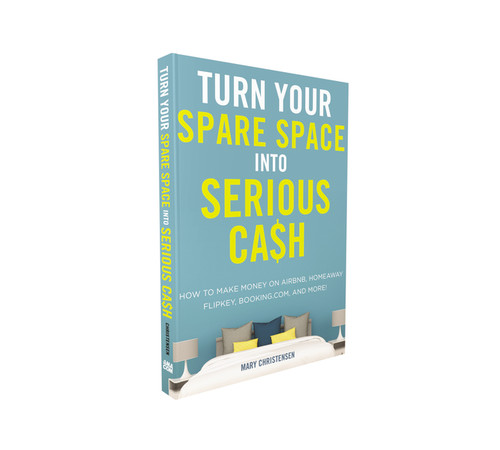 Turn Your Spare Space into Serious Cash (How to Make Money on Airbnb, HomeAway, FlipKey, Booking.com, and More!) by Mary Christensen, 9780814439661