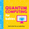 Quantum Computing for Babies by Chris Ferrie, whurley, 9781492671183