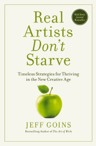 Real Artists Don't Starve (Timeless Strategies for Thriving in the New Creative Age) - 9781400201020 by Jeff Goins, 9781400201020
