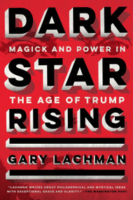 Dark Star Rising (Magick and Power in the Age of Trump) by Gary Lachman, 9780143132066