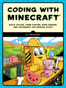 Coding with Minecraft (Build Taller, Farm Faster, Mine Deeper, and Automate the Boring Stuff) by Al Sweigart, 9781593278533