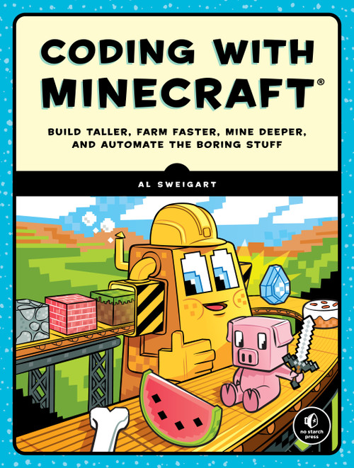Coding with Minecraft (Build Taller, Farm Faster, Mine Deeper, and Automate the Boring Stuff) by Al Sweigart, 9781593278533