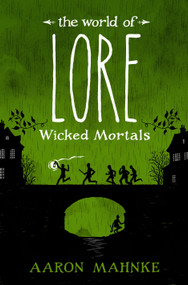 The World of Lore: Wicked Mortals by Aaron Mahnke, 9781524797997