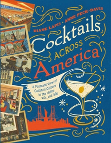 Cocktails Across America (A Postcard View of Cocktail Culture in the 1930s, '40s, and '50s) by Diane Lapis, Anne Peck-Davis, 9781682681442