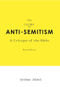 The Causes of AntiSemitism (A Critique of the Bible) by Arthur Blech, 9781590790687