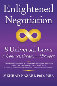 Enlightened Negotiation™ (8 Universal Laws to Connect, Create, and Prosper) by Mehrad Nazari, 9781590793688