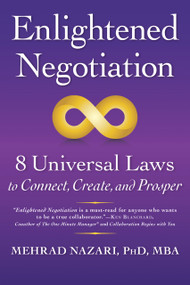 Enlightened Negotiation™ (8 Universal Laws to Connect, Create, and Prosper) by Mehrad Nazari, 9781590793688