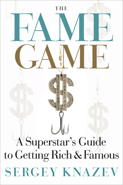 The Fame Game (A Superstar's Guide to Getting Rich and Famous) by Sergey Knazev, Perez Hilton, 9781590791257