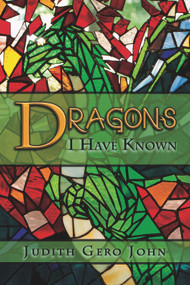 Dragons I Have Known by Judith John, 9781942905820