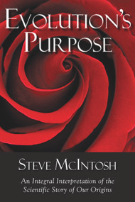 Evolution's Purpose (An Integral Interpretation of the Scientific Story of Our Origins) by Steve McIntosh, 9781590792209