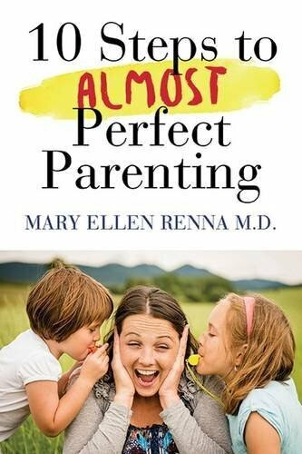 10 Steps To Almost Perfect Parenting! by Mary Ellen Renna M.D., 9781590793695