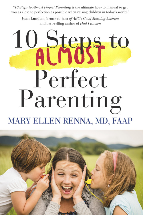 10 Steps To Almost Perfect Parenting! by Mary Ellen Renna M.D., 9781590793695