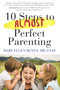 10 Steps To Almost Perfect Parenting! by Mary Ellen Renna M.D., 9781590793695