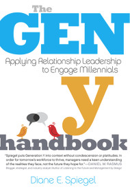 The Gen Y Handbook (Applying Relationship Leadership to Engage Millennials) by Diane Spiegel, 9781590799567