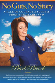 No Guts, No Story (A tale of courage & success from the heartland) by Barb Pitcock, 9781590792070