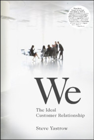 We (The Ideal Customer Relationship) by Steve Yastrow, 9781590791219
