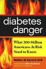 Diabetes Danger (What 200 Million Americans at Risk Need to Know) by Bortz II M.D. Walter M., Walter M. Bortz II M.D., 9781590791844