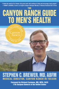 The Canyon Ranch Guide To Men's Health (A Doctor's Prescription for Male Wellness) by Stephen Brewer, Richard Carmona, 9781590793626