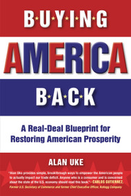 Buying America Back (A Real Deal Blueprint for Restoring American Prosperity) by Alan Uke, 9781590792308