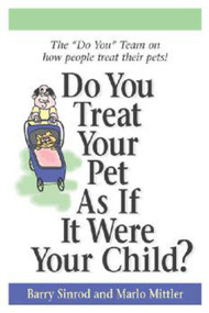 Do You Treat Your Pet as if it were Your Child? by Barry Sinrod, Marlo Mittler, 9781590790144