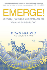Emerge! (The Rise of Functional Democracy and the Future of the Middle East) by Elza S. Maalouf, Don Edward Beck, 9781590792865