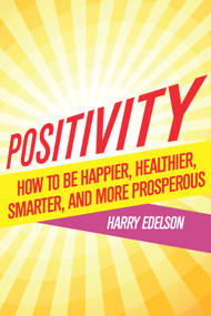 Positivity (How To Be Happier, Healthier, Smarter, and More Prosperous) by Harry Edelson, Pamela  J. Newman, Ph.D., 9781590793558