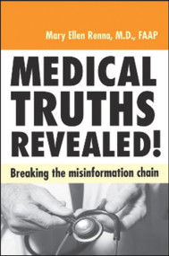 Medical Truths Revealed! (Breaking the Misinformation Chain) by Mary Ellen Renna M.D., 9781590791905