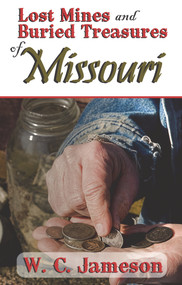 Lost Mines and Buried Treasures of Missouri by W.C. Jameson, 9781930584617