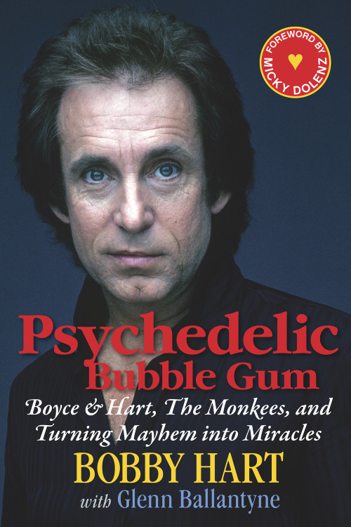 Psychedelic Bubble Gum (Boyce & Hart, The Monkees, and Turning Mayhem into Miracles) by Bobby Hart, Glenn Ballantyne, Micky Dolenz, 9781590792902