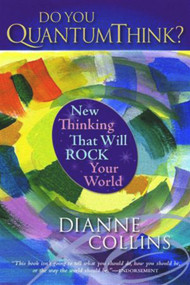 Do You QuantumThink? (New Thinking That Will Rock Your World) by Dianne Collins, Fred Alan Wolf, Ph.D., 9781590790748