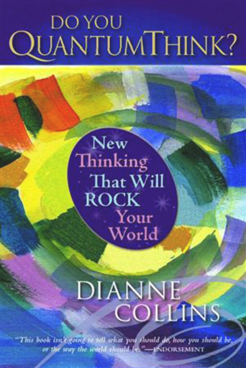 Do You QuantumThink? (New Thinking That Will Rock Your World) by Dianne Collins, Fred Alan Wolf, Ph.D., 9781590790748