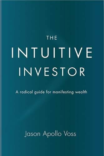 The Intuitive Investor (A radical guide for manifesting wealth) by Jason Apollo Voss, 9781590792063