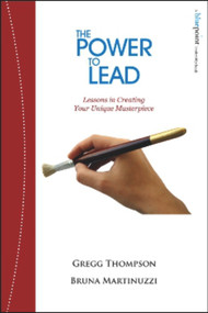 The Power to Lead (Lessons in Creating Your Unique Masterpiece) by Gregg Thompson, Bruna Martinuzzi, 9781590791912