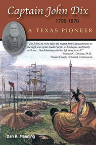 Captain John Dix 1796-1879 (A Texas Pioneer) by Dan R. Manning, 9781930584723