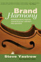 Brand Harmony (Achieving Dynamic Results by Orchestrating Your Customer's Total Experience) by Steve Yastrow, 9781590791998