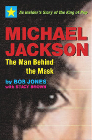 Michael Jackson: The Man Behind the Mask (An Insider's Story of the King of Pop) by Bob Jones, Stacy Brown, 9781590792032